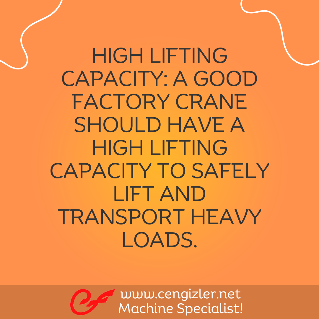 2 High Lifting Capacity. A good factory crane should have a high lifting capacity to safely lift and transport heavy loads
